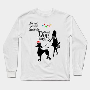 Life is just better when I'm with my dog Long Sleeve T-Shirt